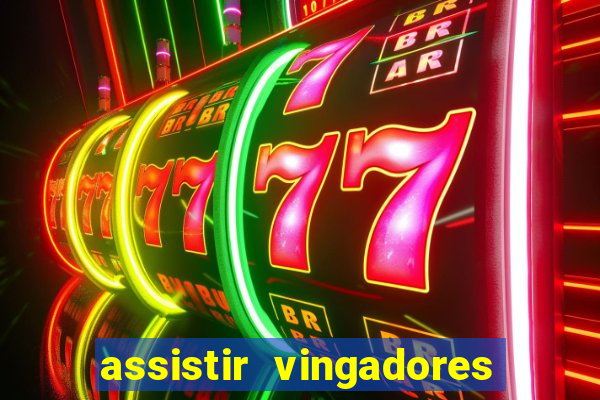 assistir vingadores ultimato completo dublado gratis