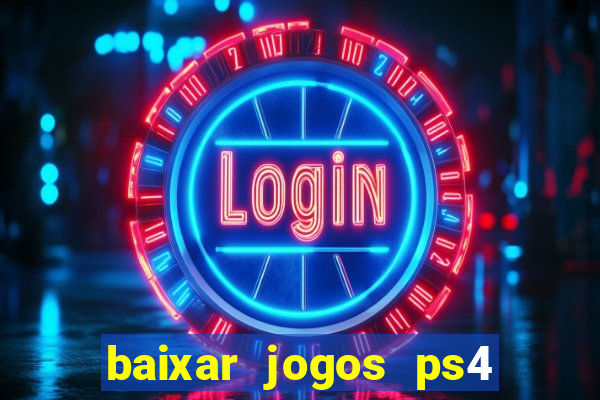 baixar jogos ps4 pkg pt br