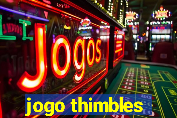 jogo thimbles