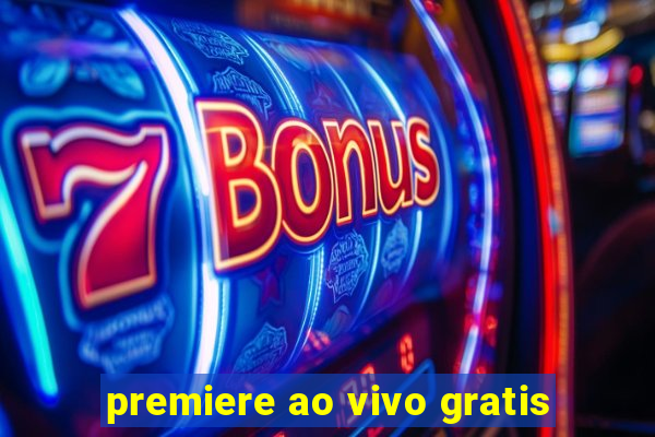 premiere ao vivo gratis