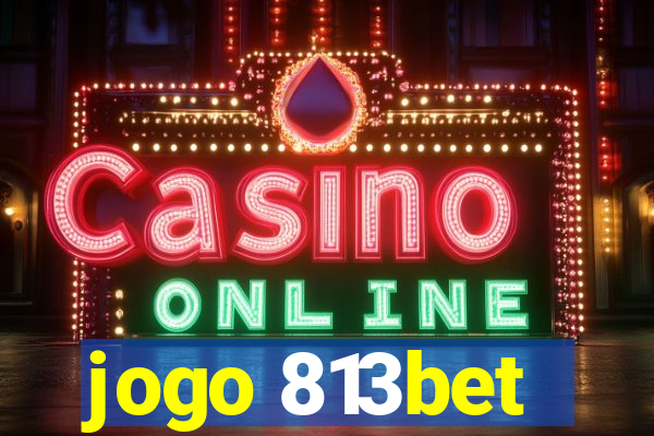 jogo 813bet