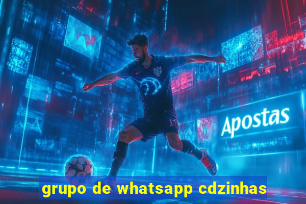 grupo de whatsapp cdzinhas