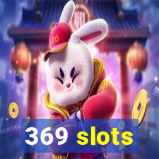 369 slots