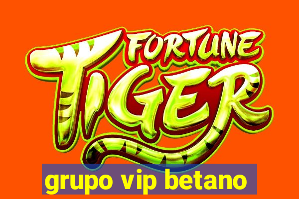 grupo vip betano