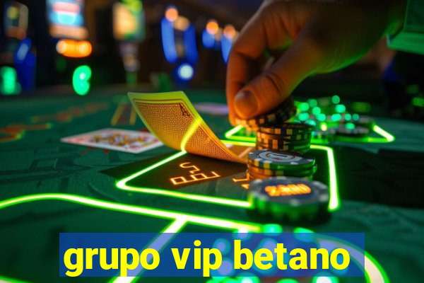 grupo vip betano