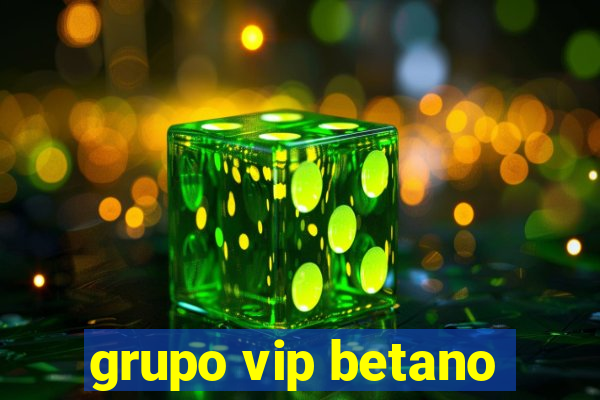 grupo vip betano