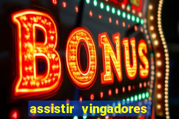 assistir vingadores ultimato filme completo dublado