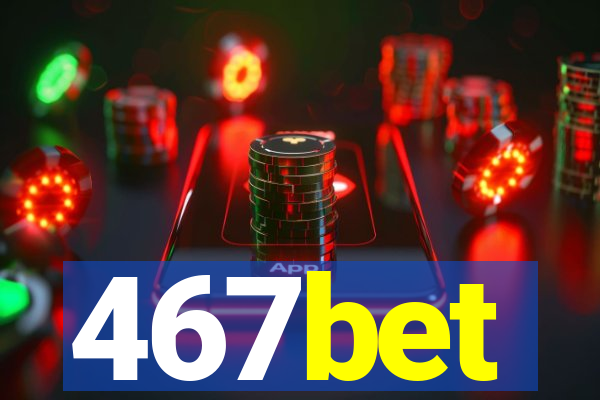 467bet
