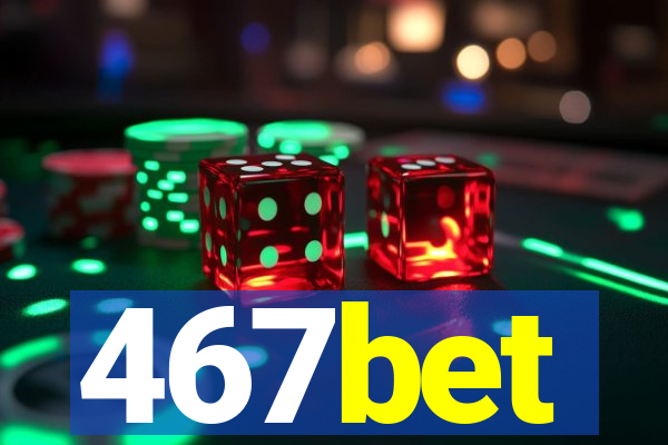 467bet