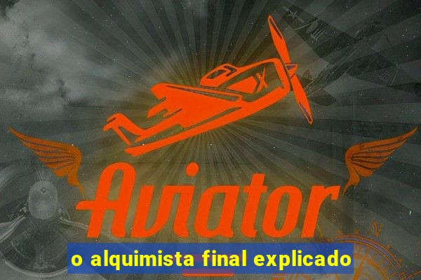 o alquimista final explicado