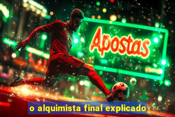 o alquimista final explicado