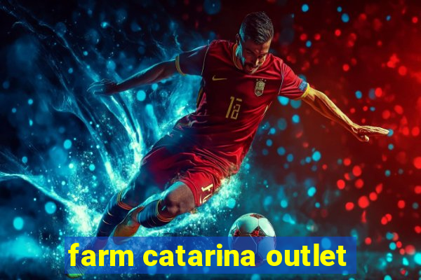 farm catarina outlet