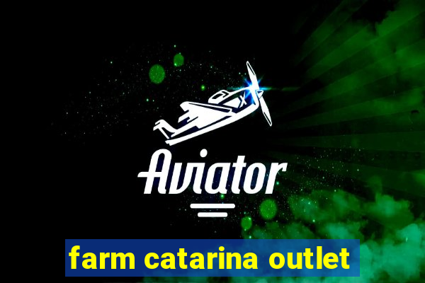 farm catarina outlet