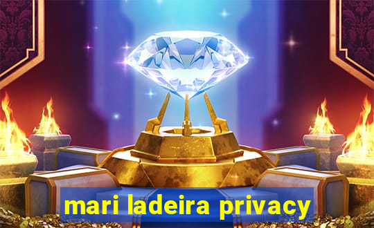 mari ladeira privacy