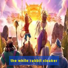 the white rabbit cloaker