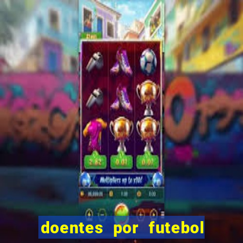doentes por futebol guia de jogos