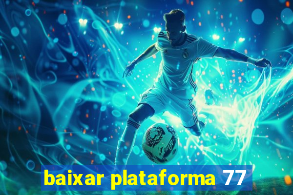 baixar plataforma 77