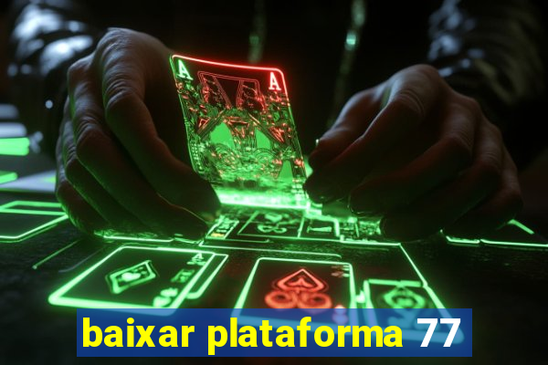 baixar plataforma 77