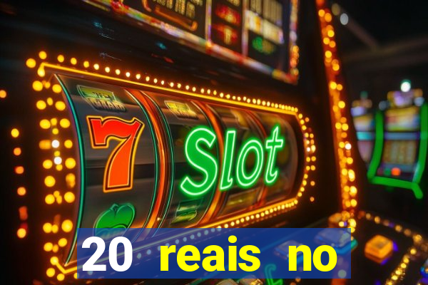 20 reais no cadastro bet