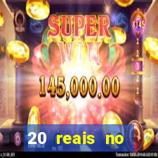 20 reais no cadastro bet