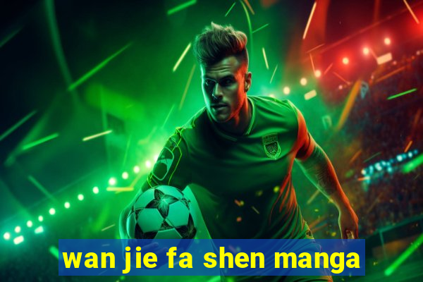 wan jie fa shen manga