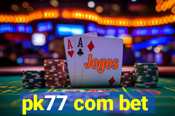 pk77 com bet