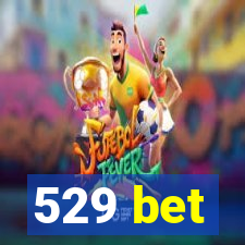 529 bet