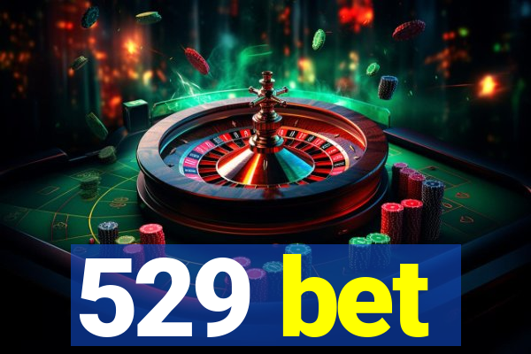 529 bet