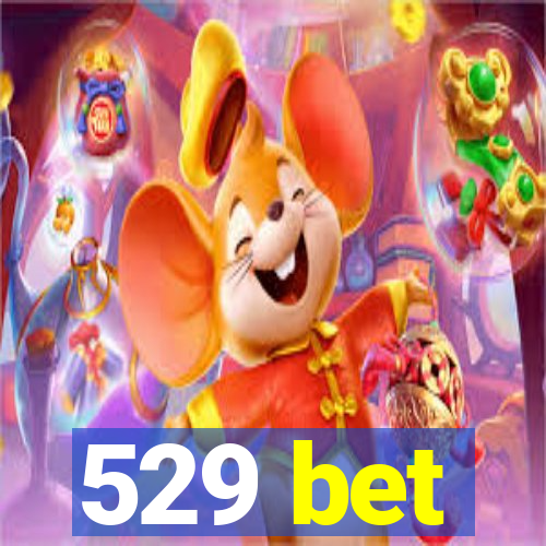 529 bet