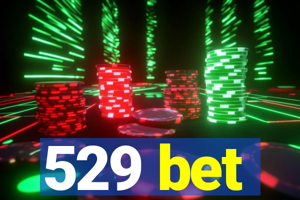 529 bet
