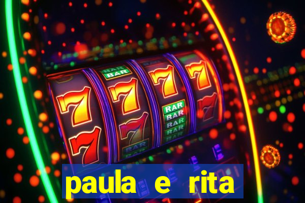 paula e rita compraram muitas cartelas no bingo e gastaram