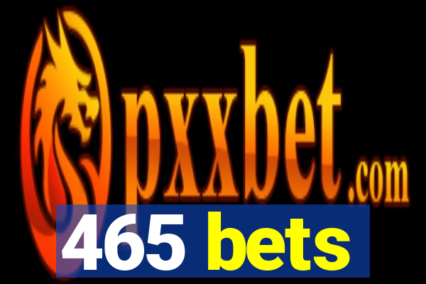 465 bets