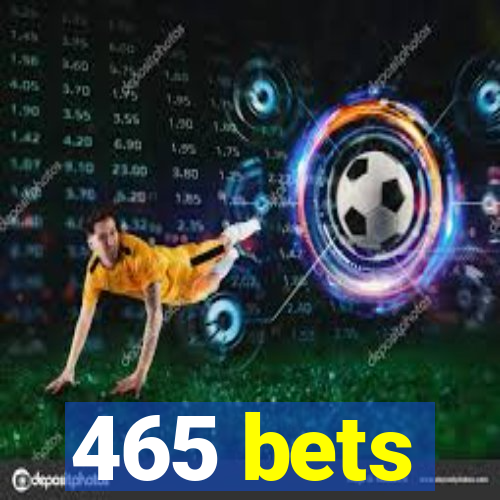 465 bets