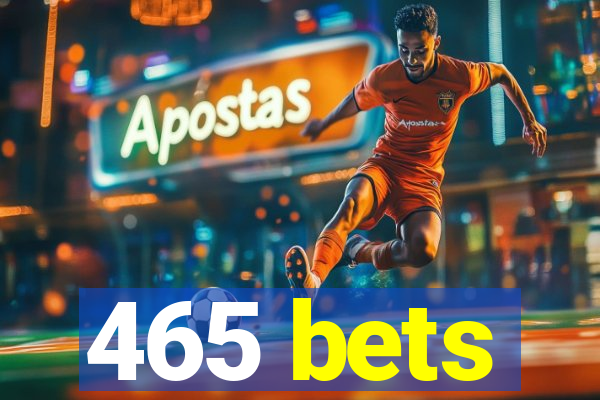 465 bets