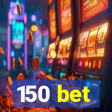 150 bet