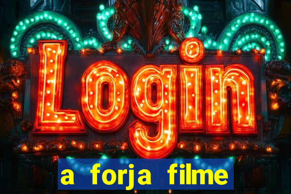 a forja filme completo dublado topflix