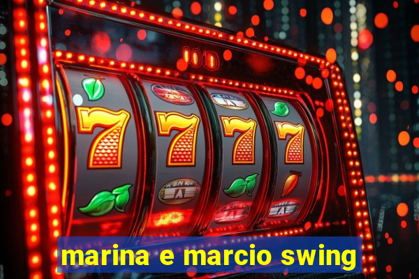 marina e marcio swing