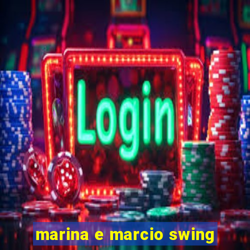 marina e marcio swing