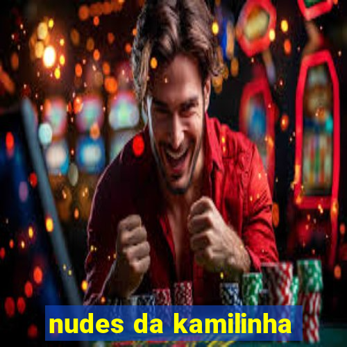 nudes da kamilinha