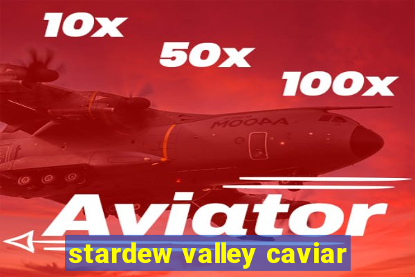 stardew valley caviar
