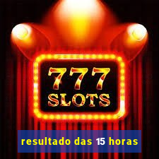resultado das 15 horas