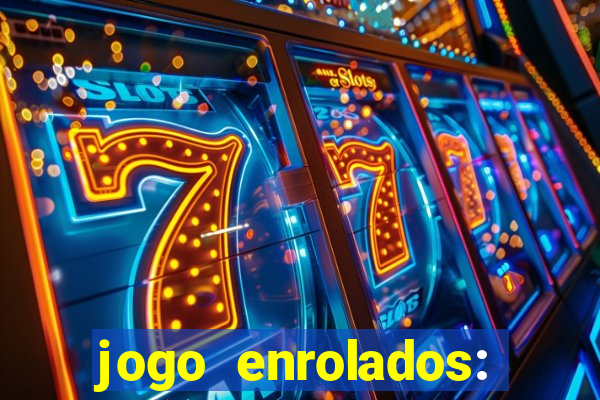 jogo enrolados: problema em dobro