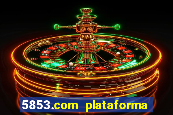 5853.com plataforma de jogos