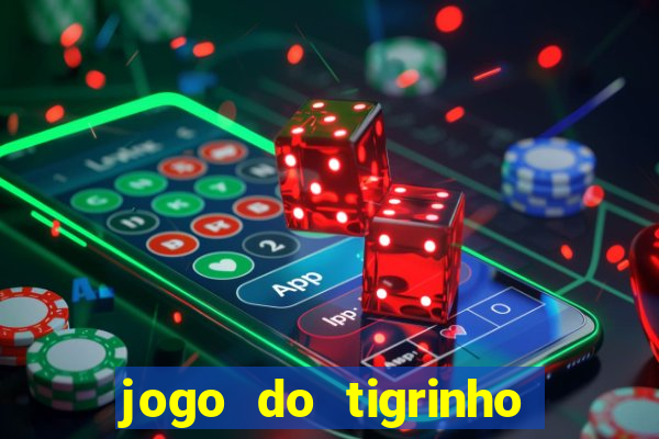 jogo do tigrinho sem depositar nada