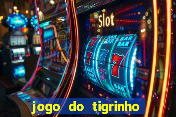 jogo do tigrinho sem depositar nada