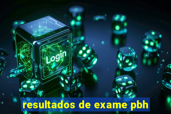 resultados de exame pbh