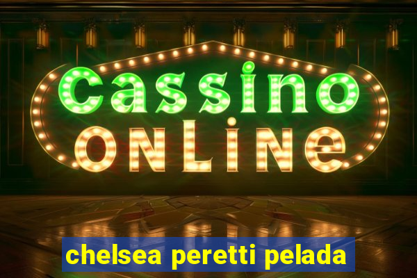 chelsea peretti pelada