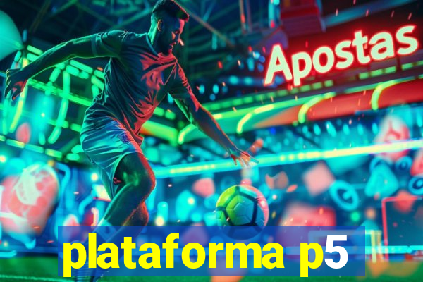 plataforma p5