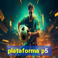 plataforma p5