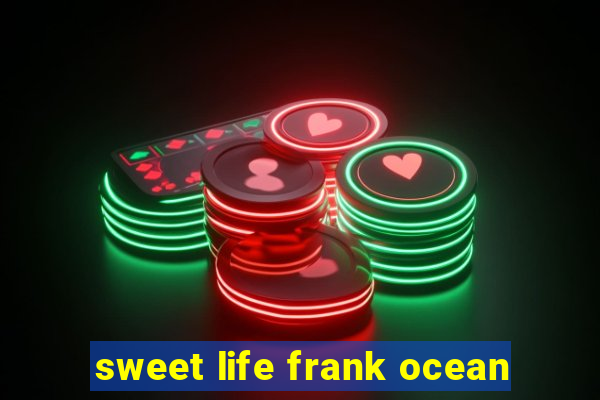 sweet life frank ocean